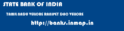 STATE BANK OF INDIA  TAMIL NADU VELLORE RANIPET DAC VELLORE  banks information 